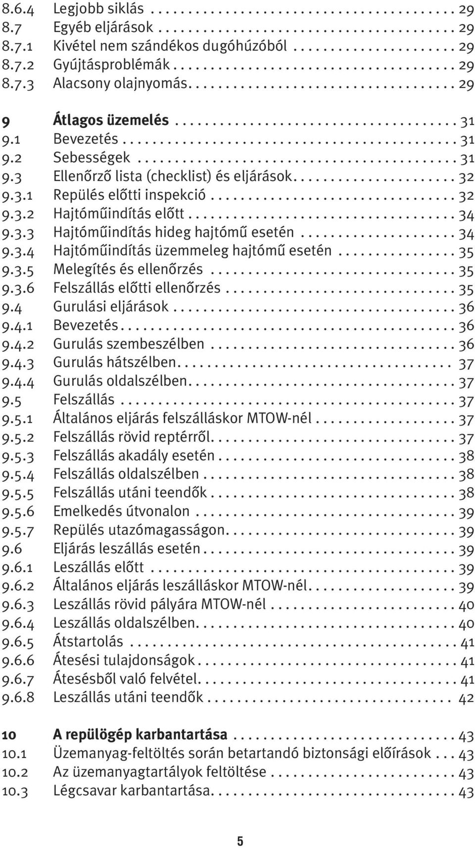 .......................................... 31 9.3 Ellenôrzô lista (checklist) és eljárások...................... 32 9.3.1 Repülés elôtti inspekció................................. 32 9.3.2 Hajtómûindítás elôtt.