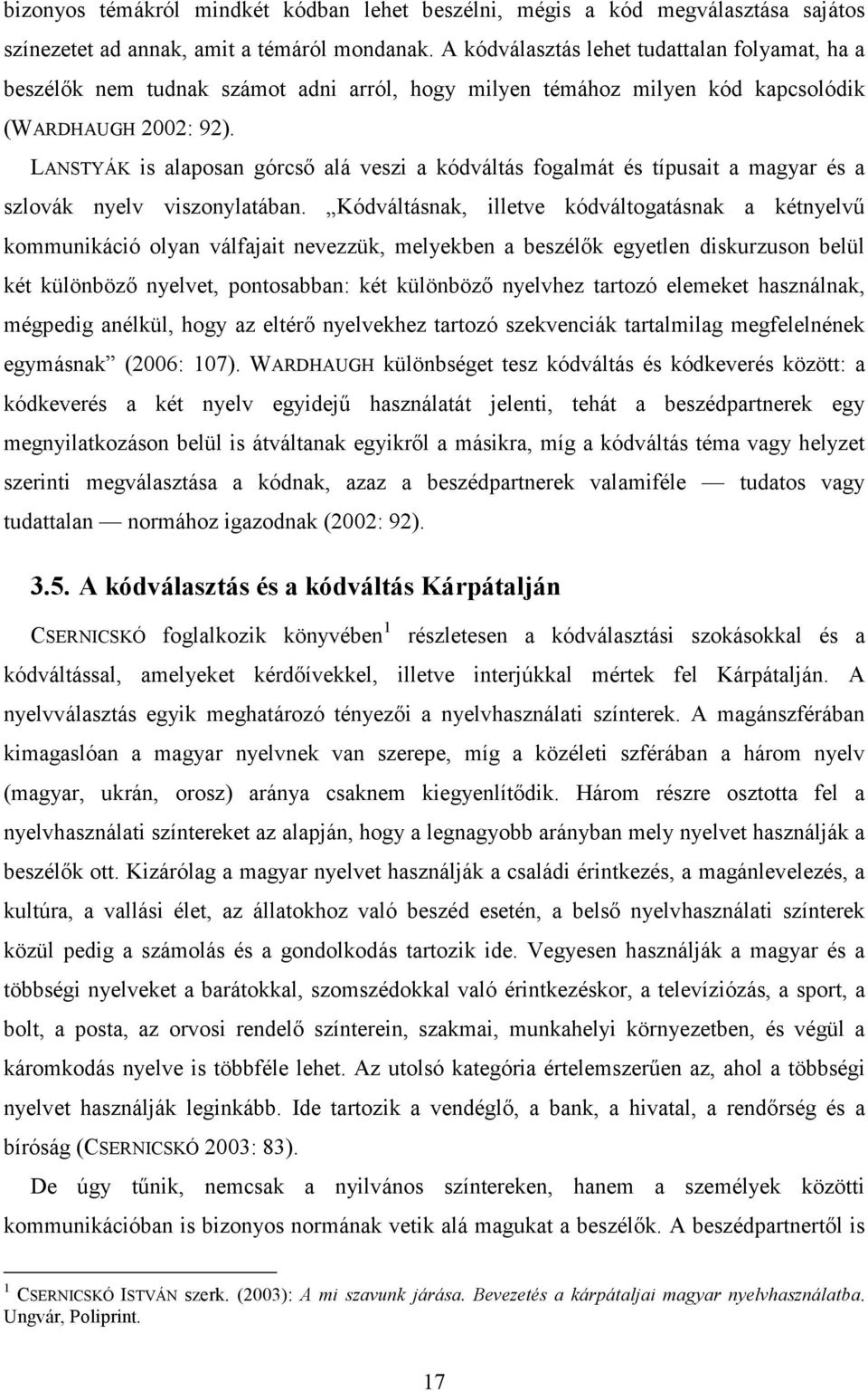 LANSTYÁK is alaposan górcsı alá veszi a kódváltás fogalmát és típusait a magyar és a szlovák nyelv viszonylatában.