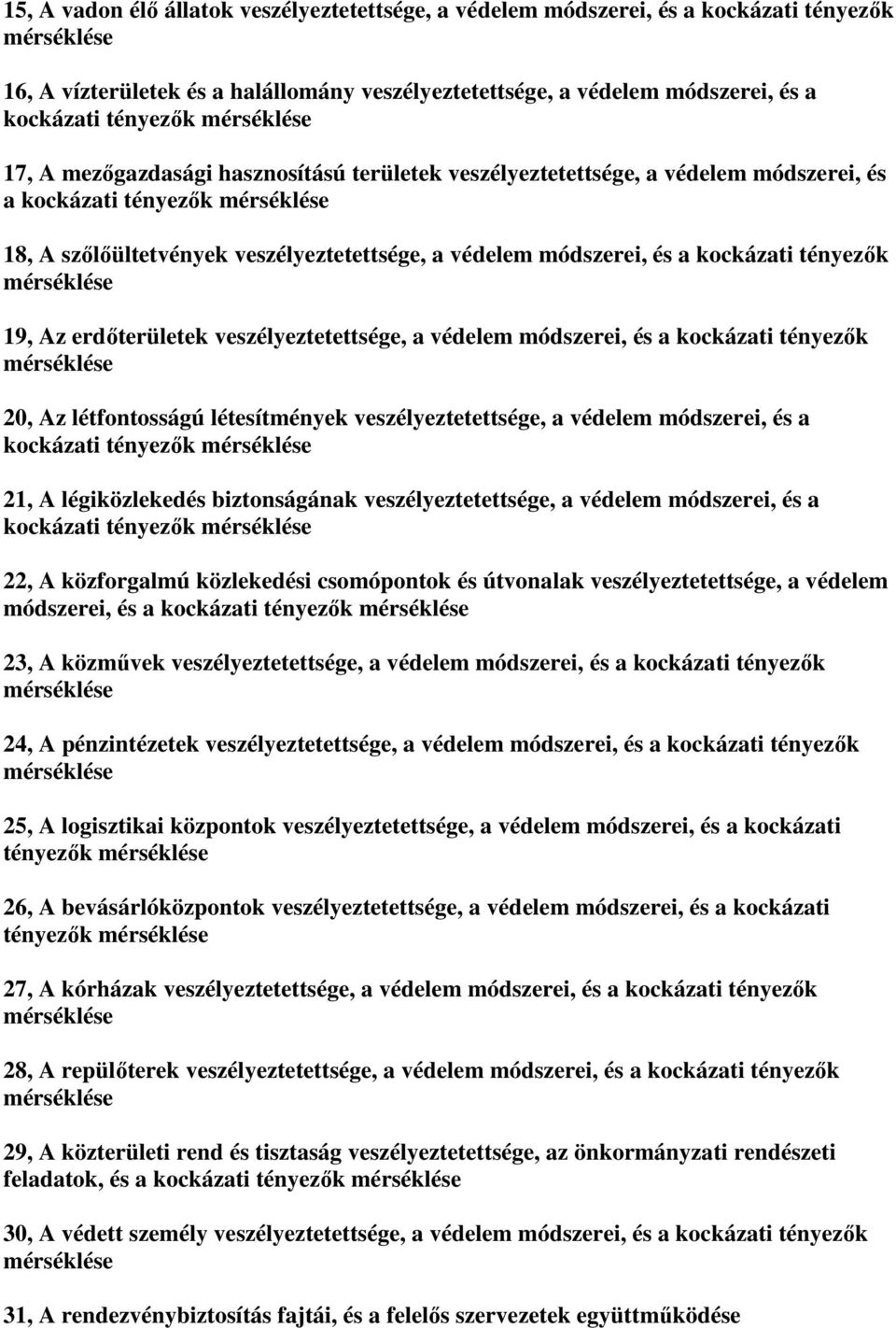 erdőterületek veszélyeztetettsége, a védelem módszerei, és a kockázati tényezők 20, Az létfontosságú létesítmények veszélyeztetettsége, a védelem módszerei, és a kockázati tényezők 21, A