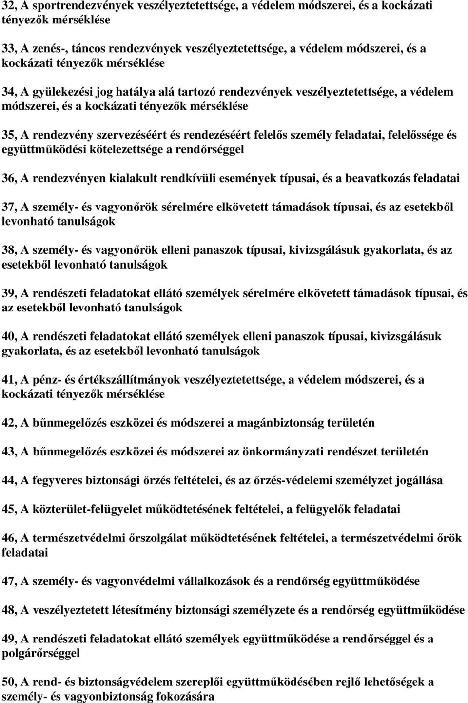 felelőssége és együttműködési kötelezettsége a rendőrséggel 36, A rendezvényen kialakult rendkívüli események típusai, és a beavatkozás feladatai 37, A személy- és vagyonőrök sérelmére elkövetett