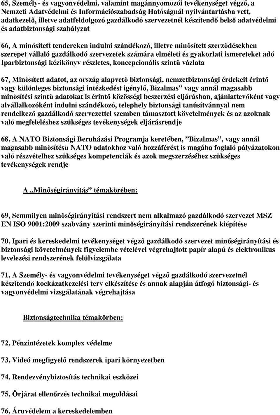 számára elméleti és gyakorlati ismereteket adó Iparbiztonsági kézikönyv részletes, koncepcionális szintű vázlata 67, Minősített adatot, az ország alapvető biztonsági, nemzetbiztonsági érdekeit érintő