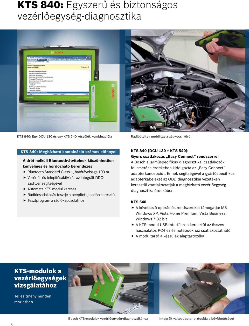 segítségével Automata KTS-modul-keresés Rádiócsatlakozás tesztje a beépített jeladón keresztül Tesztprogram a rádiókapcsolathoz KTS 840 (DCU 130 + KTS 540): Gyors csatlakozás Easy Connect rendszerrel