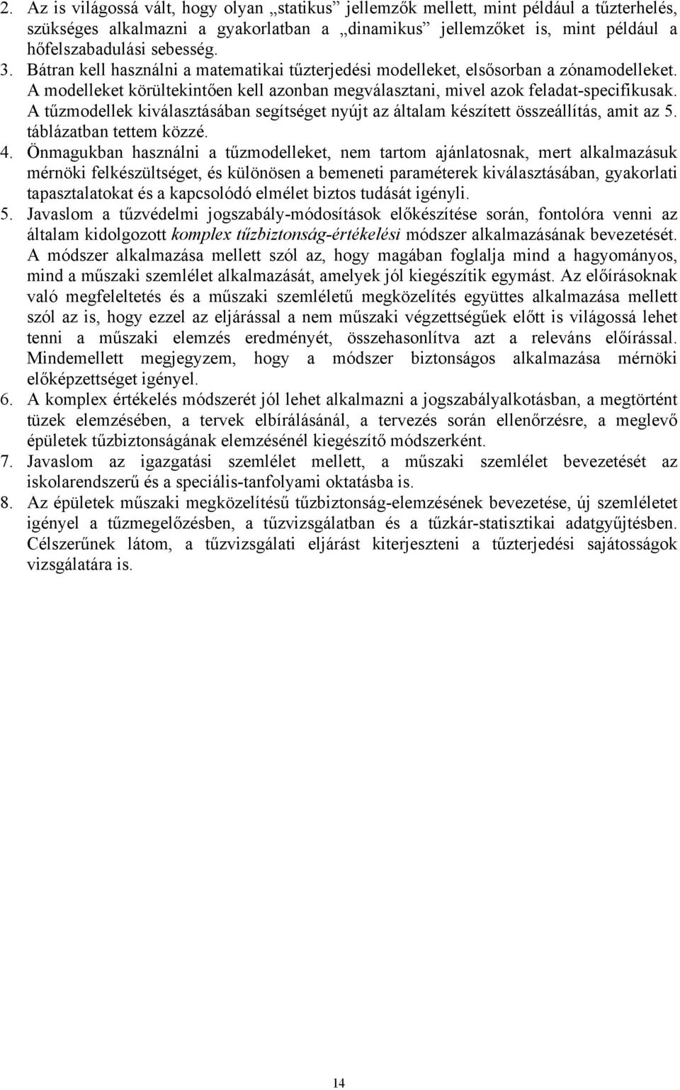 A tűzmodellek kiválasztásában segítséget nyújt az általam készített összeállítás, amit az 5. táblázatban tettem közzé. 4.