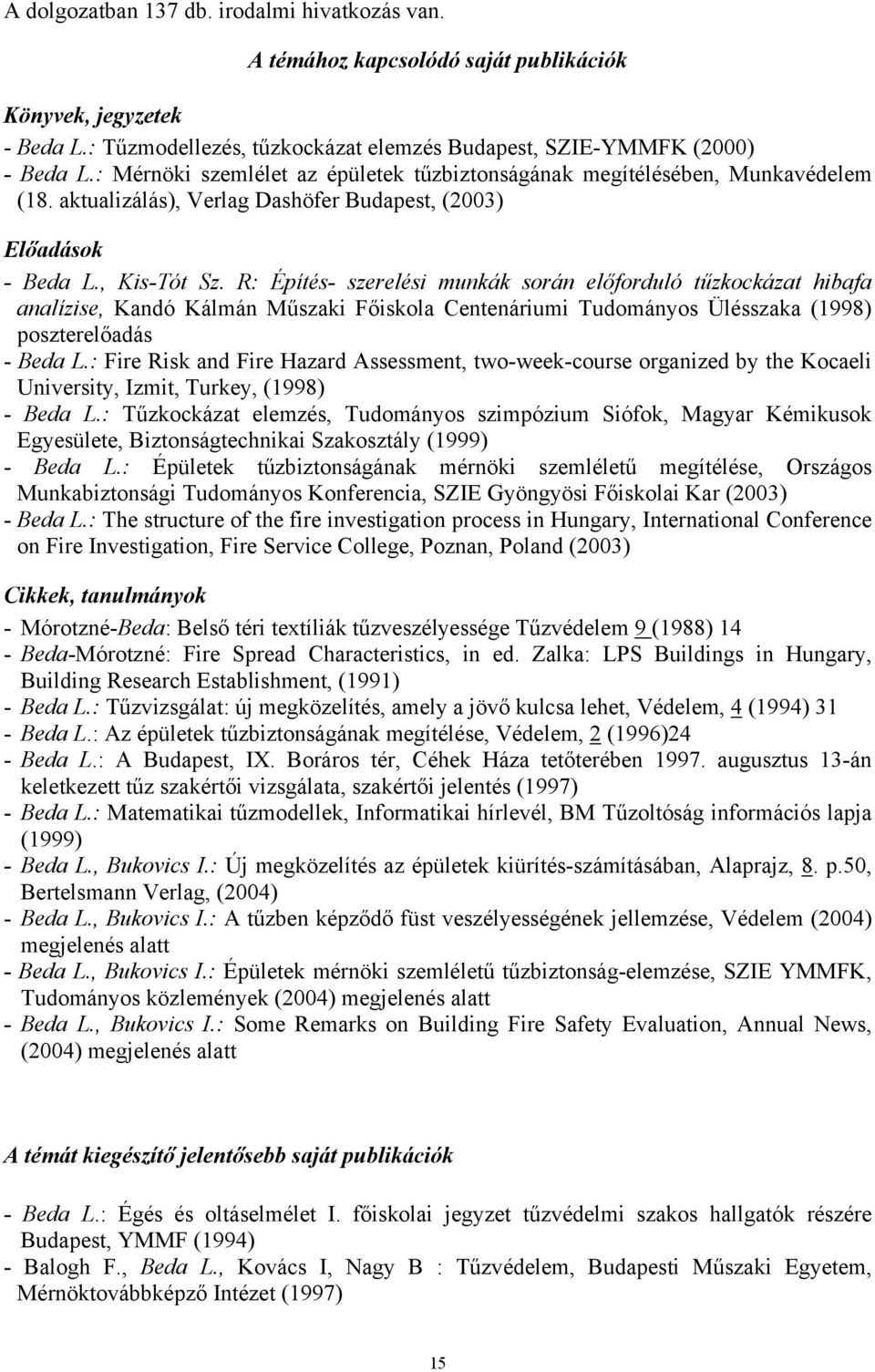 R: Építés- szerelési munkák során előforduló tűzkockázat hibafa analízise, Kandó Kálmán Műszaki Főiskola Centenáriumi Tudományos Ülésszaka (1998) poszterelőadás - Beda L.