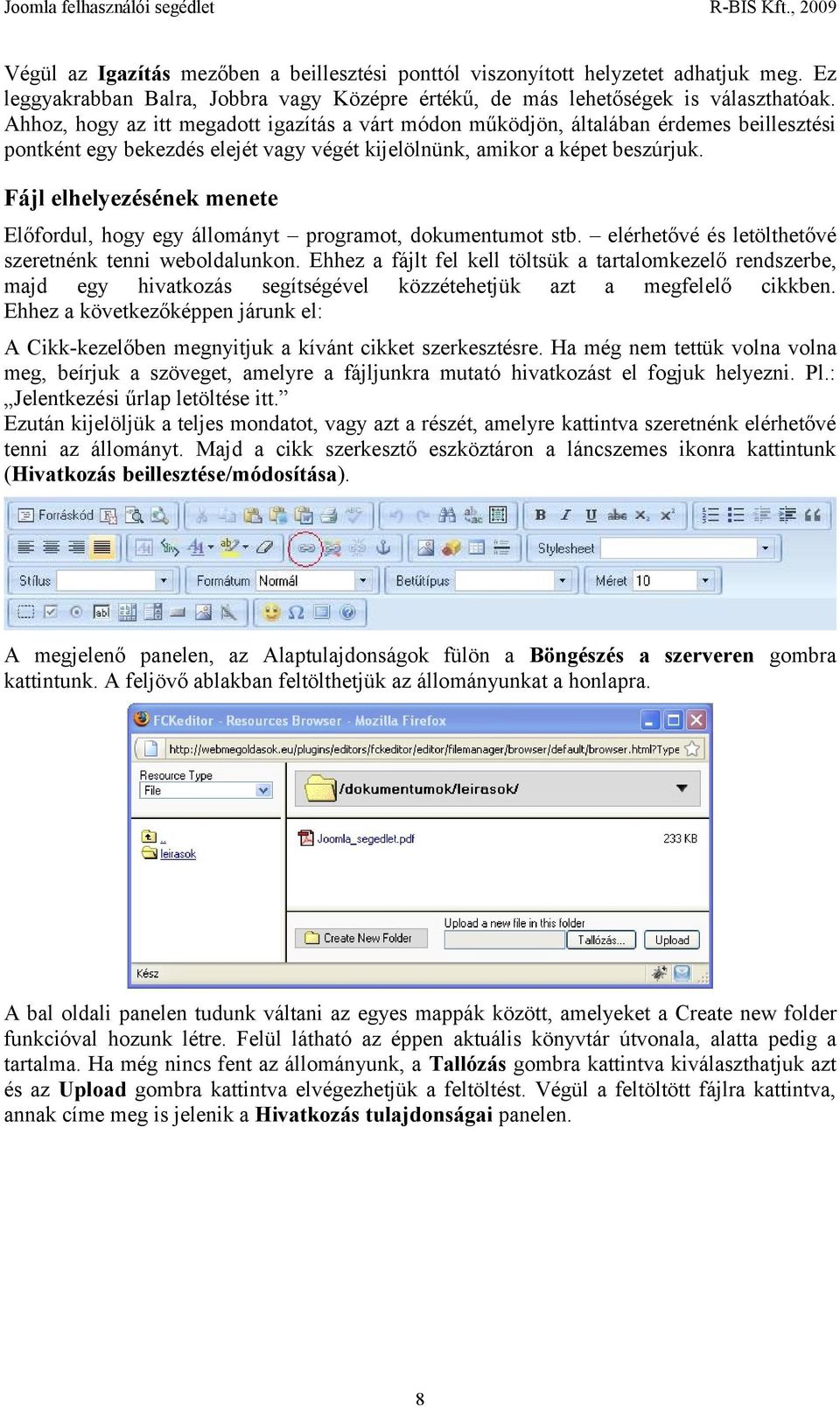 Fájl elhelyezésének menete Előfordul, hogy egy állományt programot, dokumentumot stb. elérhetővé és letölthetővé szeretnénk tenni weboldalunkon.