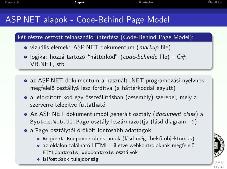 net programozási nyelvnek megfelelő osztállyá lesz fordítva (a háttérkóddal együtt) a lefordított kód egy összeálĺıtásban (assembly) szerepel, mely a szerverre telepítve futtatható Az ASP.