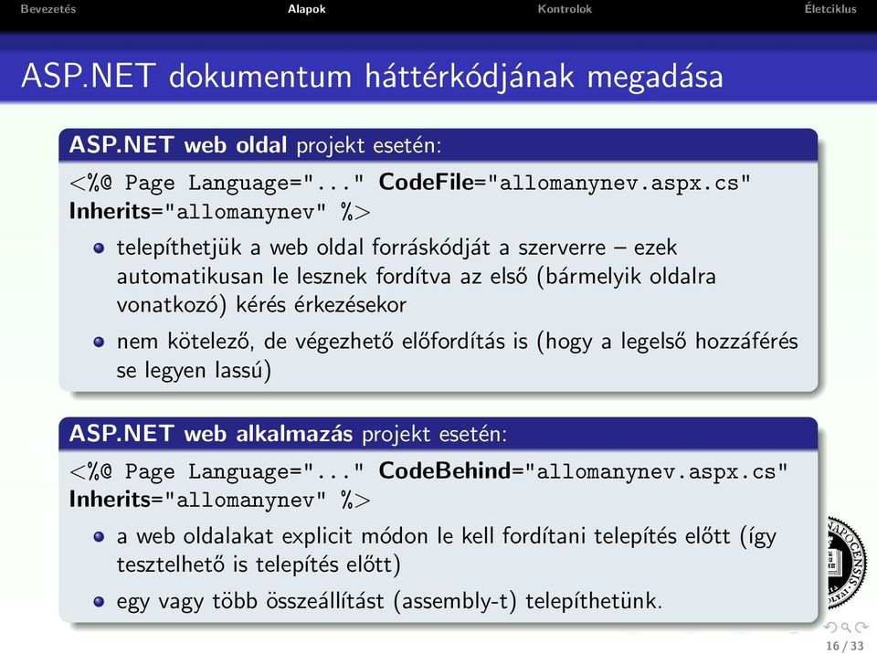 érkezésekor nem kötelező, de végezhető előfordítás is (hogy a legelső hozzáférés se legyen lassú) ASP.NET web alkalmazás projekt esetén: <%@ Page Language=".