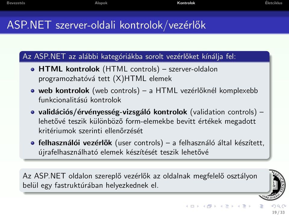 a HTML vezérlőknél komplexebb funkcionalitású kontrolok validációs/érvényesség-vizsgáló kontrolok (validation controls) lehetővé teszik különböző form-elemekbe bevitt