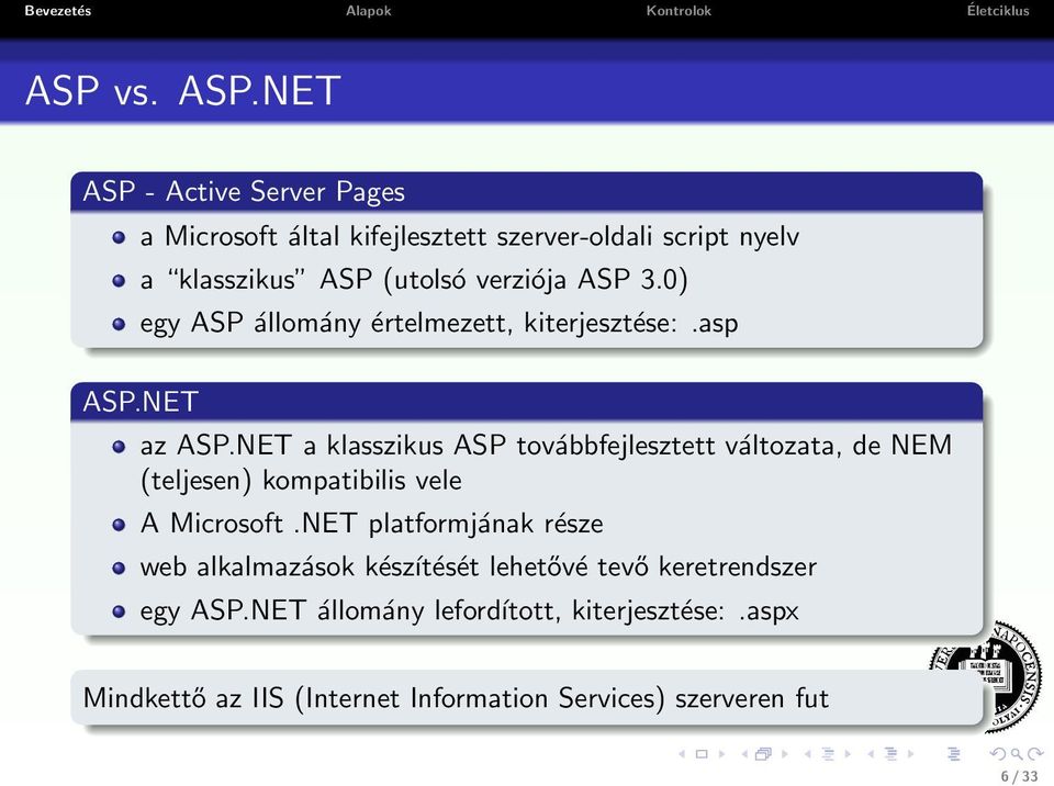 3.0) egy ASP állomány értelmezett, kiterjesztése:.asp ASP.NET az ASP.