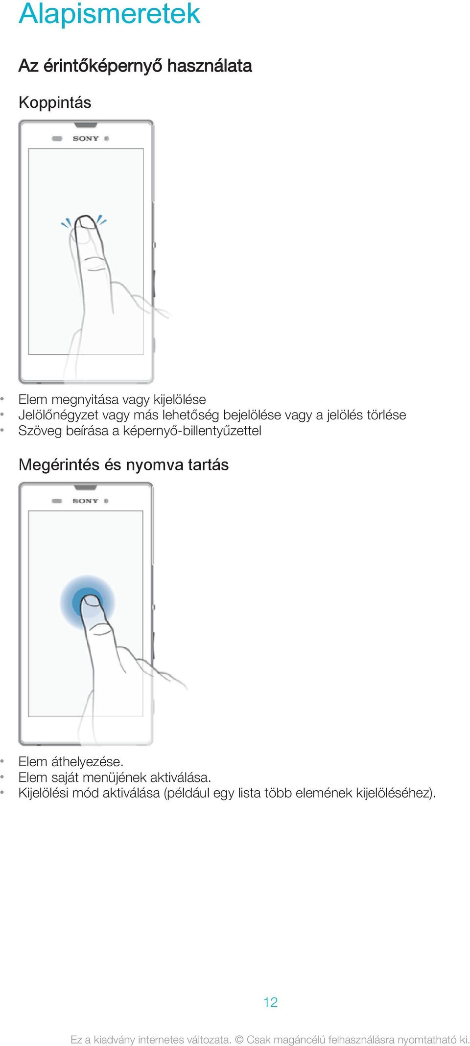 képernyő-billentyűzettel Megérintés és nyomva tartás Elem áthelyezése.