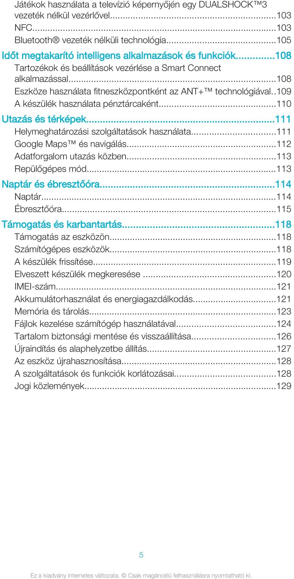 ..110 Utazás és térképek...111 Helymeghatározási szolgáltatások használata...111 Google Maps és navigálás...112 Adatforgalom utazás közben...113 Repülőgépes mód...113 Naptár és ébresztőóra...114 Naptár.