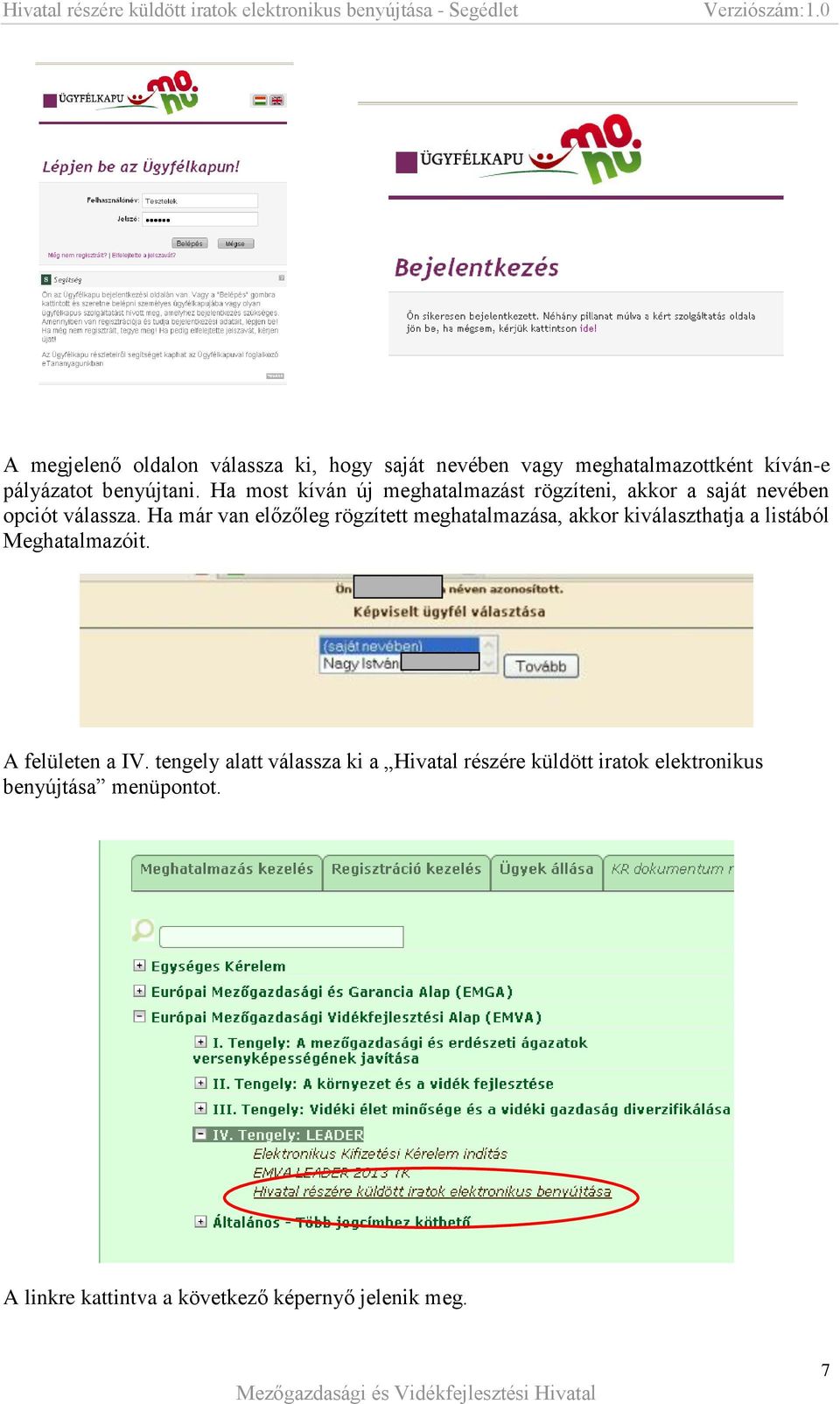 Ha már van előzőleg rögzített meghatalmazása, akkor kiválaszthatja a listából Meghatalmazóit. A felületen a IV.