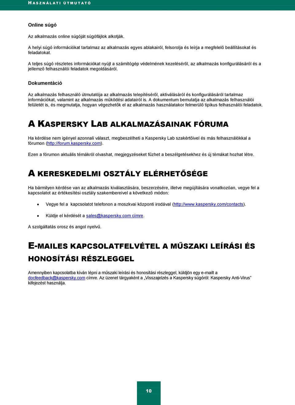 A teljes súgó részletes információkat nyújt a számítógép védelmének kezeléséről, az alkalmazás konfigurálásáról és a jellemző felhasználói feladatok megoldásáról.