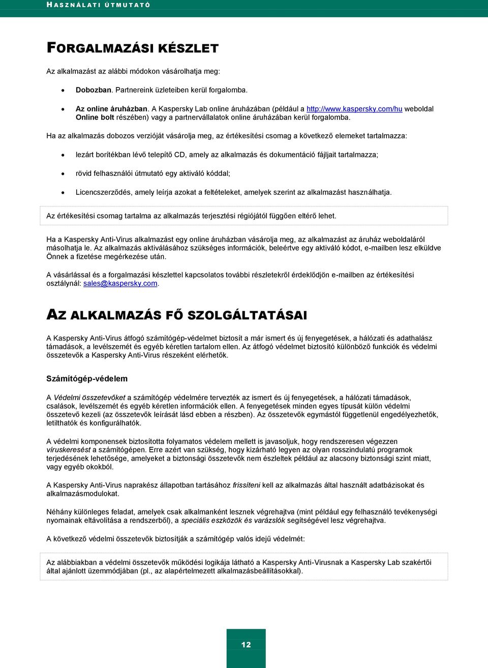 Ha az alkalmazás dobozos verzióját vásárolja meg, az értékesítési csomag a következő elemeket tartalmazza: lezárt borítékban lévő telepítő CD, amely az alkalmazás és dokumentáció fájljait
