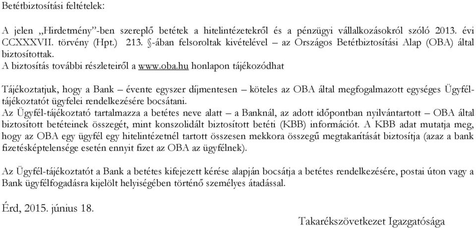 hu honlapon tájékozódhat Tájékoztatjuk, hogy a Bank évente egyszer díjmentesen köteles az OBA által megfogalmazott egységes Ügyféltájékoztatót ügyfelei rendelkezésére bocsátani.
