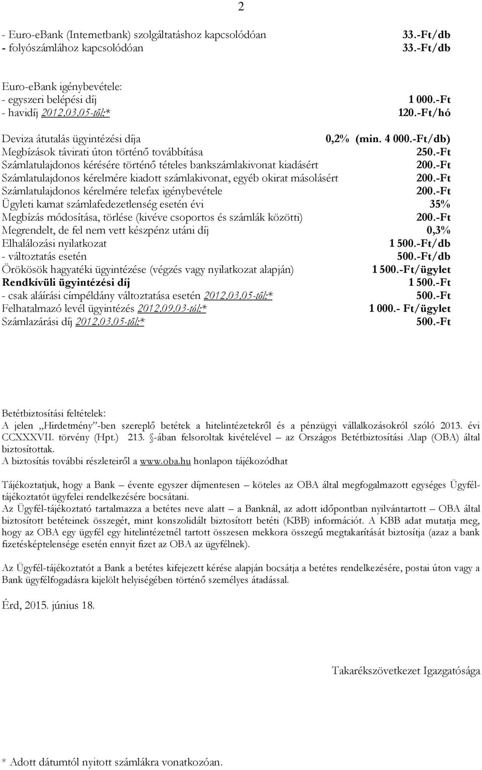 -Ft Számlatulajdonos kérelmére kiadott számlakivonat, egyéb okirat másolásért 200.-Ft Számlatulajdonos kérelmére telefax igénybevétele 200.