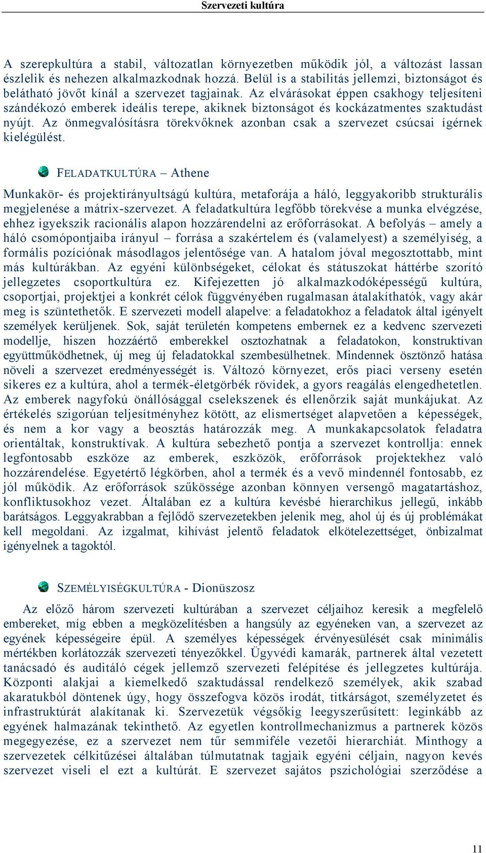 Az elvárásokat éppen csakhogy teljesíteni szándékozó emberek ideális terepe, akiknek biztonságot és kockázatmentes szaktudást nyújt.