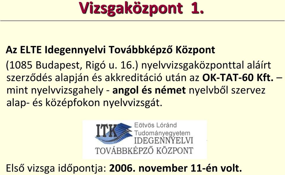 Kft. mint nyelvvizsgahely - angol és német nyelvből szervez alap- és középfokon