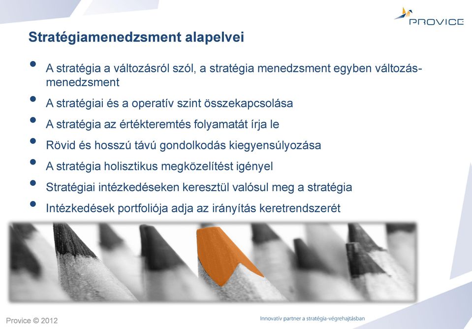 folyamatát írja le Rövid és hosszú távú gondolkodás kiegyensúlyozása A stratégia holisztikus megközelítést