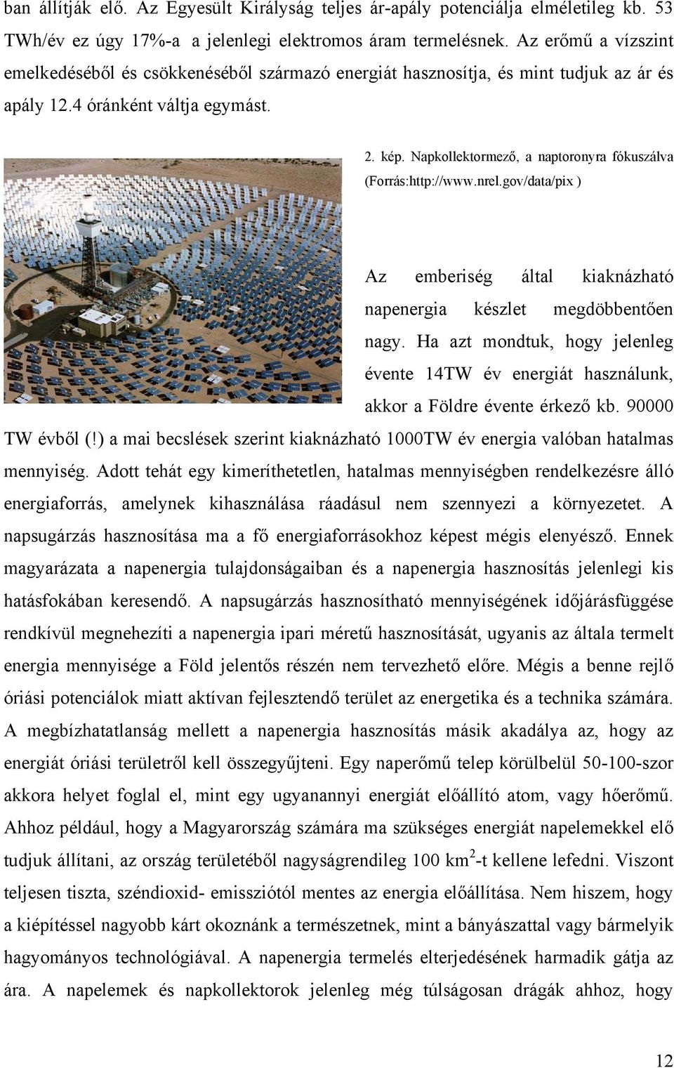 Napkollektormező, a naptoronyra fókuszálva (Forrás:http://www.nrel.gov/data/pix ) Az emberiség által kiaknázható napenergia készlet megdöbbentően nagy.