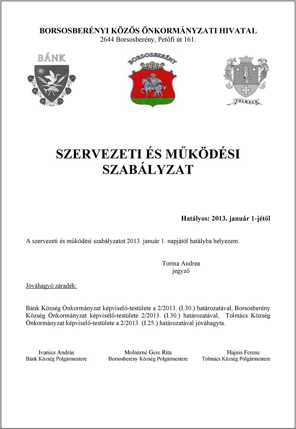 Jóváhagyó záradék: Torma Andrea jegyző Bánk Község Önkormányzat képviselő-testülete a 2/2013. (I.30.
