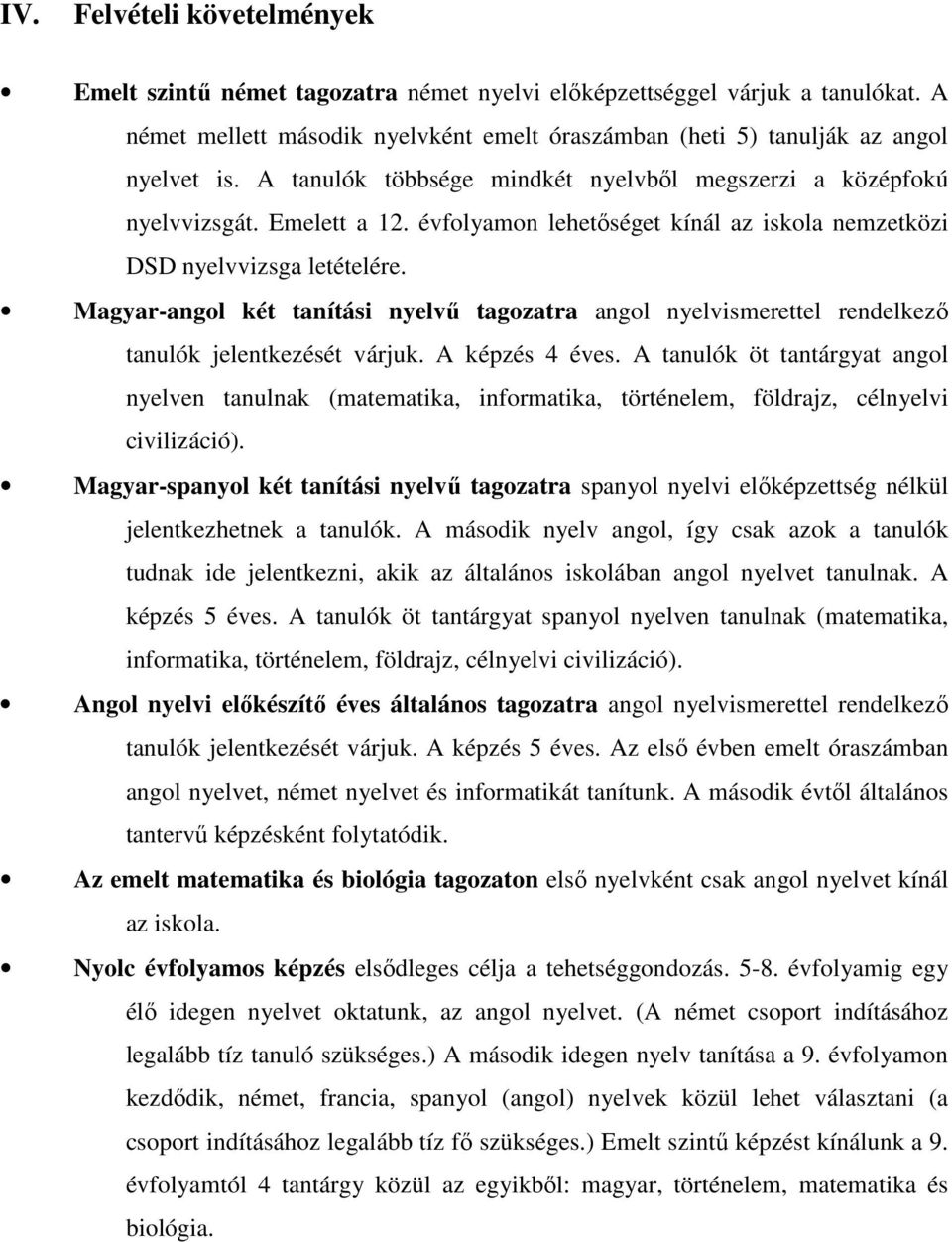 Magyar-angol két tanítási nyelvű tagozatra angol nyelvismerettel rendelkező tanulók jelentkezését várjuk. A képzés 4 éves.