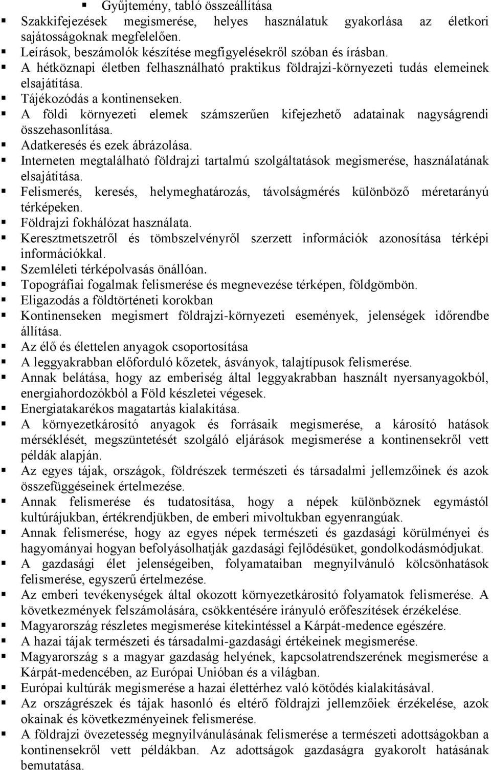 A földi környezeti elemek számszerűen kifejezhető adatainak nagyságrendi összehasonlítása. Adatkeresés és ezek ábrázolása.
