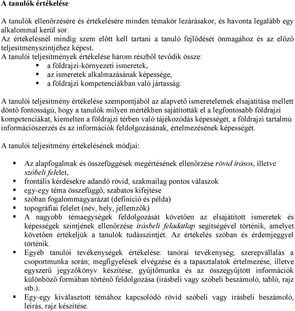 A tanulói teljesítmények értékelése három részből tevődik össze: a földrajzi-környezeti ismeretek, az ismeretek alkalmazásának képessége, a földrajzi kompetenciákban való jártasság.