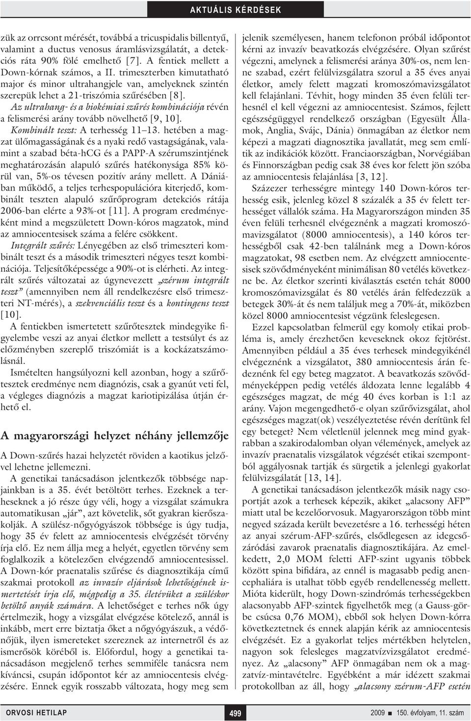 Az ultrahang- és a biokémiai szűrés kombinációja révén a felismerési arány tovább növelhető [9, 10]. Kombinált teszt: A terhesség 11 13.