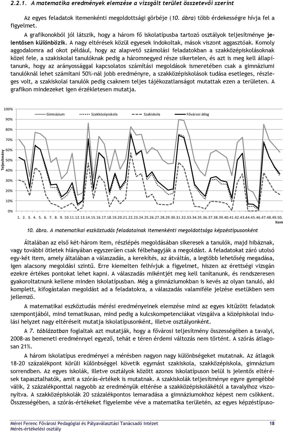 Komoly aggodalomra ad okot például, hogy az alapvető számolási feladatokban a szakközépiskolásoknak közel fele, a szakiskolai tanulóknak pedig a háromnegyed része sikertelen, és azt is meg kell