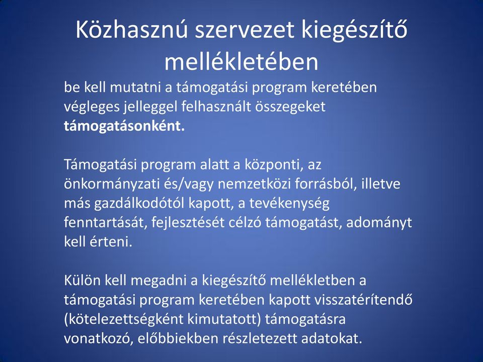 Támogatási program alatt a központi, az önkormányzati és/vagy nemzetközi forrásból, illetve más gazdálkodótól kapott, a tevékenység