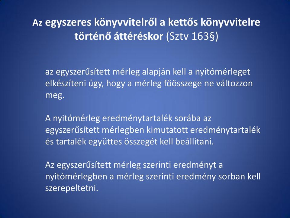 A nyitómérleg eredménytartalék sorába az egyszerűsített mérlegben kimutatott eredménytartalék és tartalék