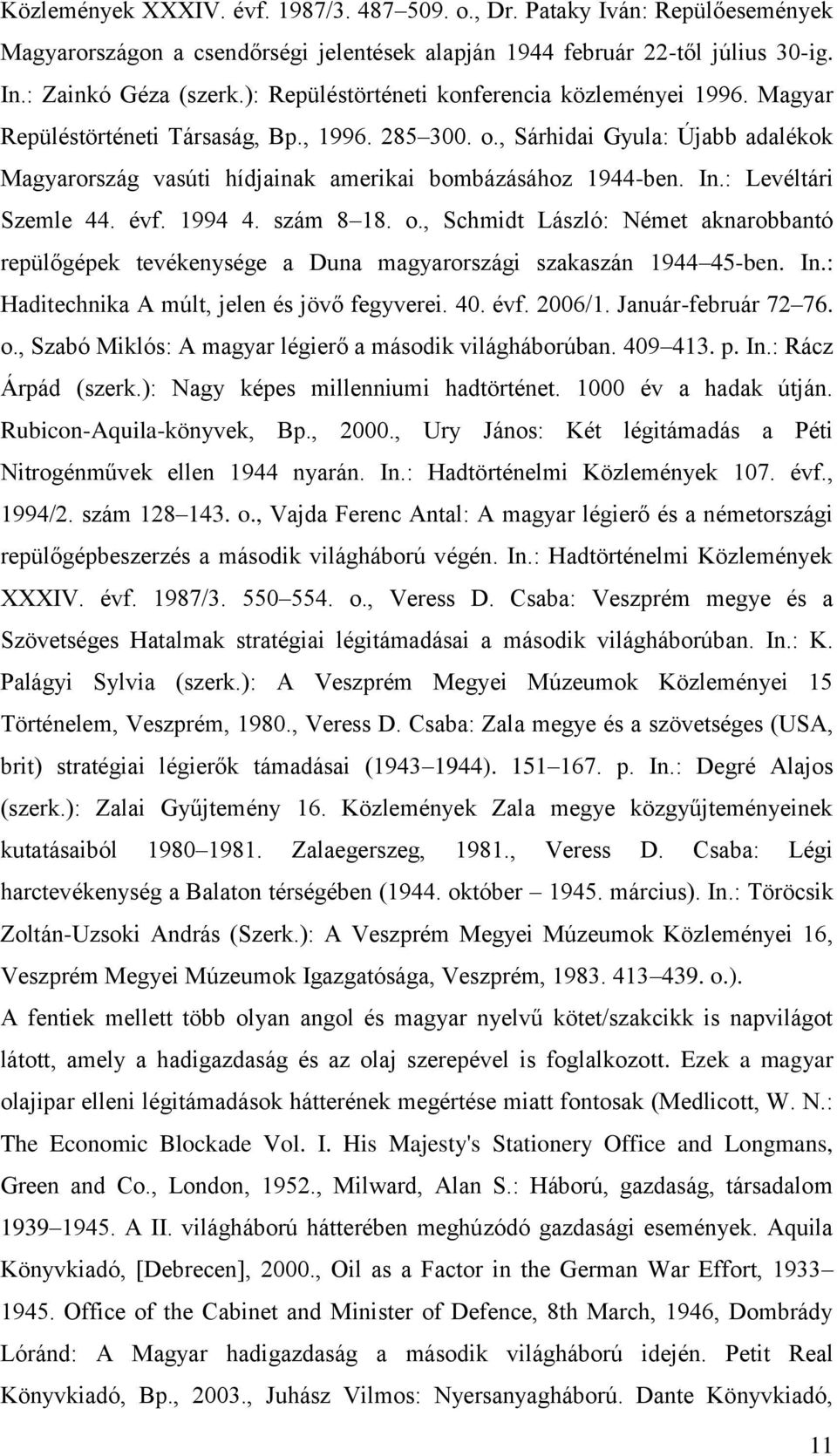 In.: Levéltári Szemle 44. évf. 1994 4. szám 8 18. o., Schmidt László: Német aknarobbantó repülőgépek tevékenysége a Duna magyarországi szakaszán 1944 45-ben. In.