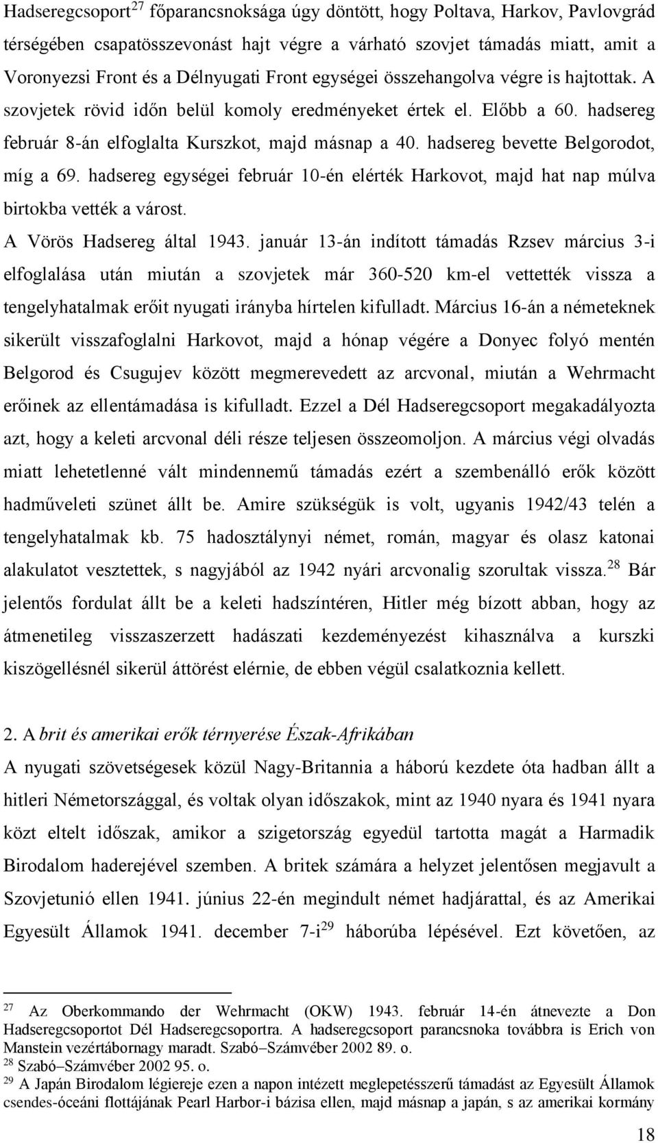 hadsereg bevette Belgorodot, míg a 69. hadsereg egységei február 10-én elérték Harkovot, majd hat nap múlva birtokba vették a várost. A Vörös Hadsereg által 1943.