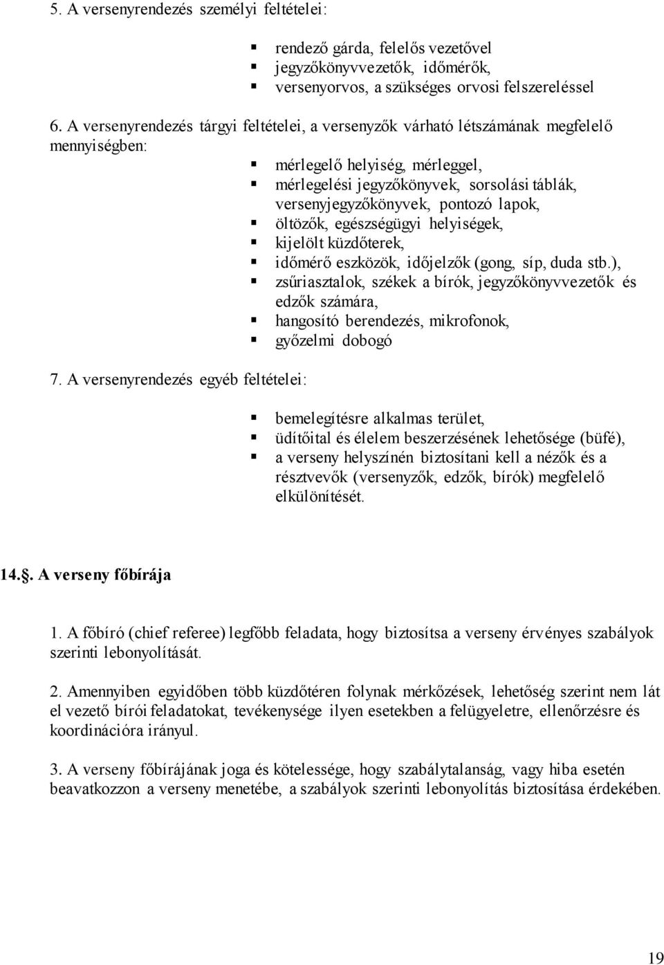 lapok, öltözők, egészségügyi helyiségek, kijelölt küzdőterek, időmérő eszközök, időjelzők (gong, síp, duda stb.