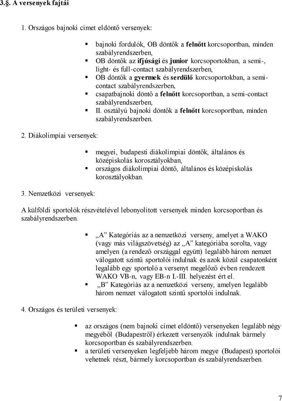 szabályrendszerben, OB döntők a gyermek és serdülő korcsoportokban, a semicontact szabályrendszerben, csapatbajnoki döntő a felnőtt korcsoportban, a semi-contact szabályrendszerben, II.