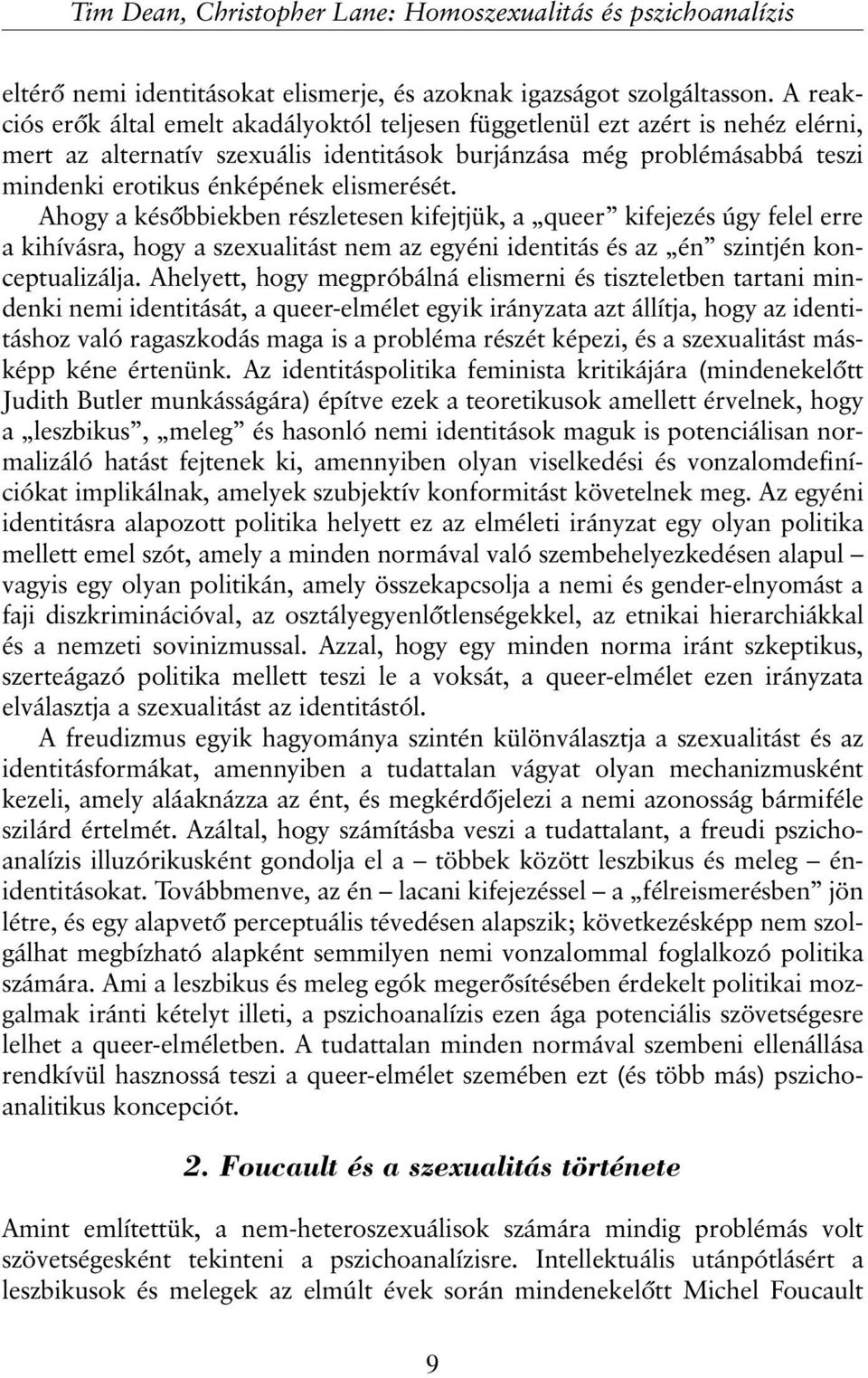elismerését. Ahogy a késõbbiekben részletesen kifejtjük, a queer kifejezés úgy felel erre a kihívásra, hogy a szexualitást nem az egyéni identitás és az én szintjén konceptualizálja.