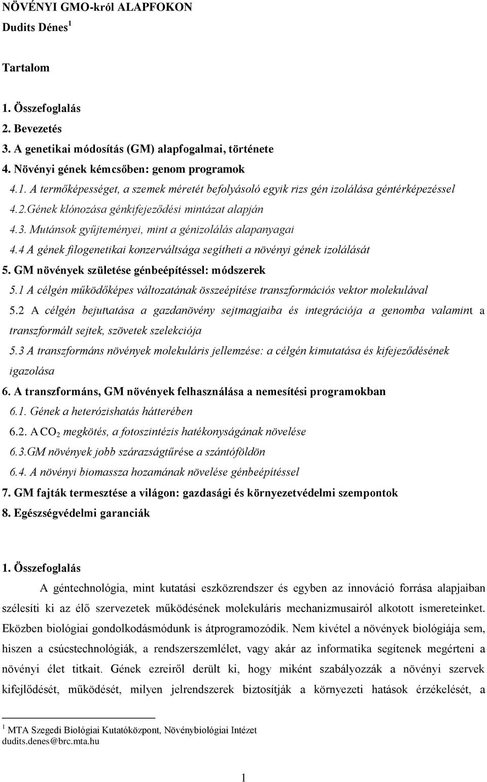 GM növények születése génbeépítéssel: módszerek 5.1 A célgén működőképes változatának összeépítése transzformációs vektor molekulával 5.