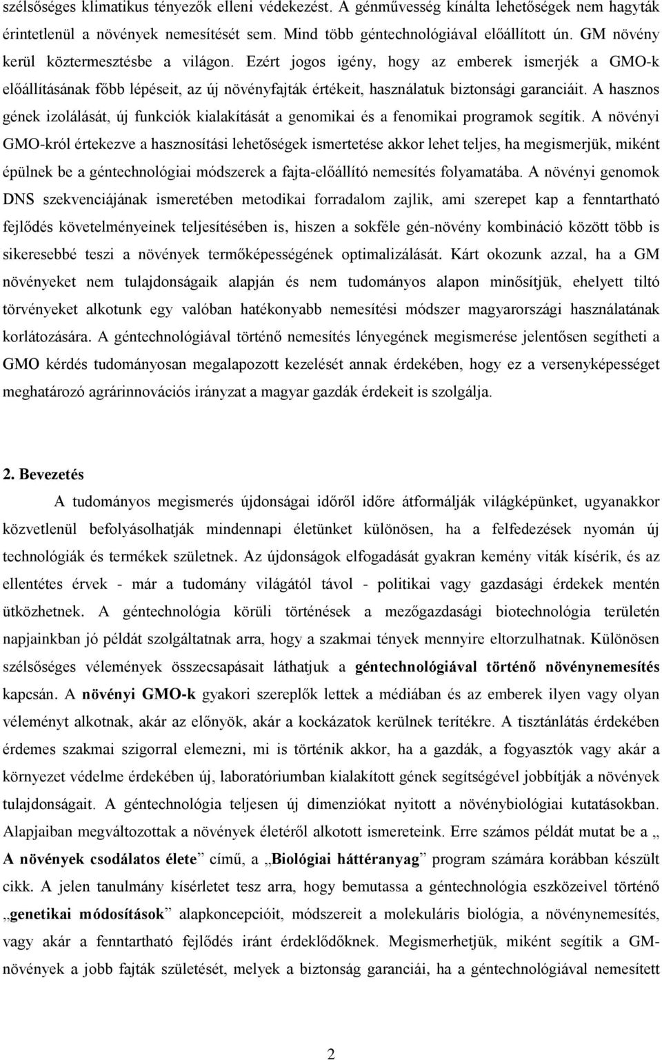A hasznos gének izolálását, új funkciók kialakítását a genomikai és a fenomikai programok segítik.
