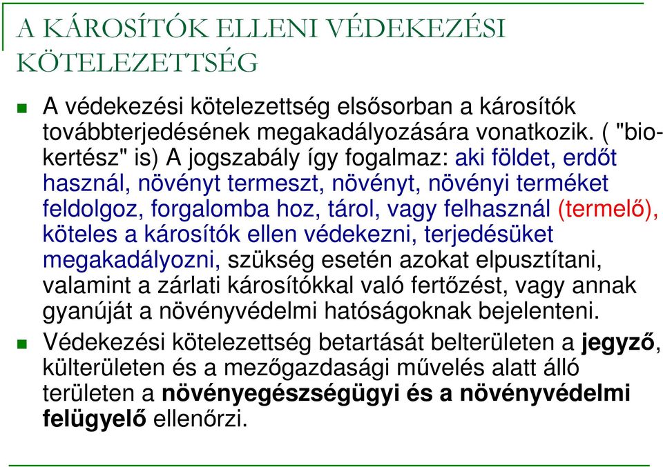 köteles a károsítók ellen védekezni, terjedésüket megakadályozni, szükség esetén azokat elpusztítani, valamint a zárlati károsítókkal való fertızést, vagy annak gyanúját a