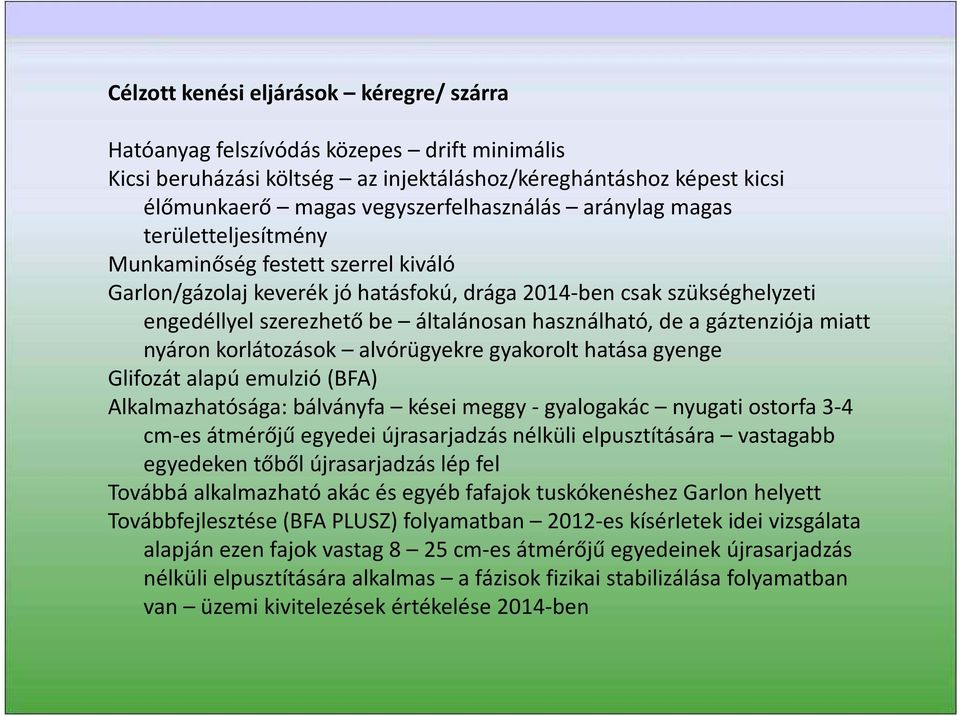 gáztenziójamiatt nyáron korlátozások alvórügyekre gyakorolt hatása gyenge Glifozát alapú emulzió (BFA) Alkalmazhatósága: bálványfa kései meggy -gyalogakác nyugati ostorfa 3-4 cm-es átmérőjű egyedei