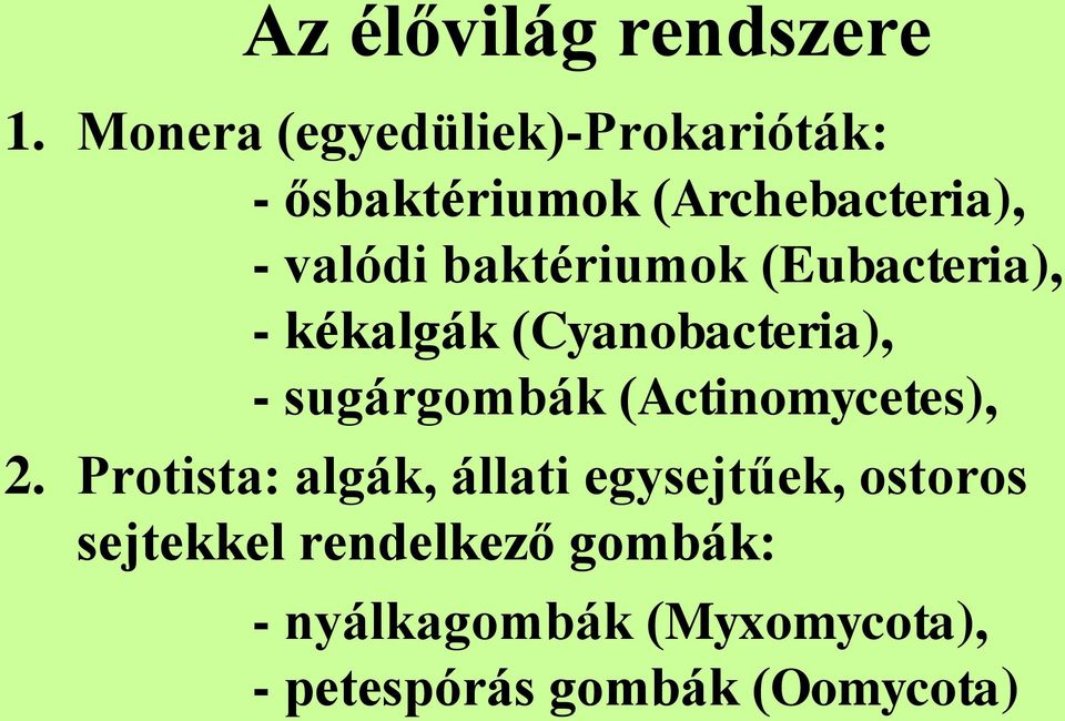 baktériumok (Eubacteria), - kékalgák (Cyanobacteria), - sugárgombák