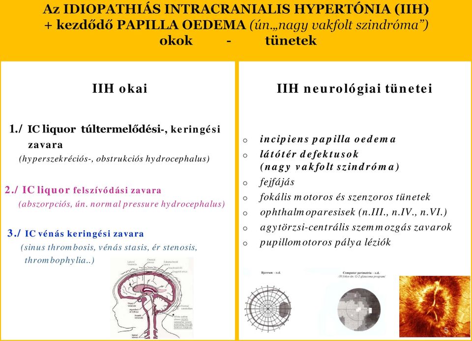 / IC vénás keringési zavara (sinus thrmbsis, vénás stasis, ér stensis, thrmbphylia.