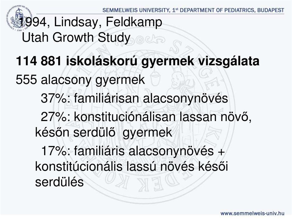 alacsonynövés 27%: konstituciónálisan lassan növő, későn serdülő