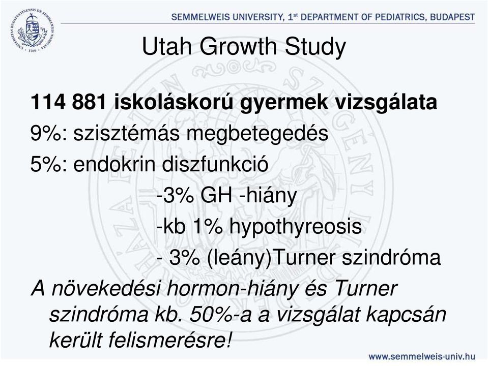 1% hypothyreosis - 3% (leány)turner szindróma A növekedési