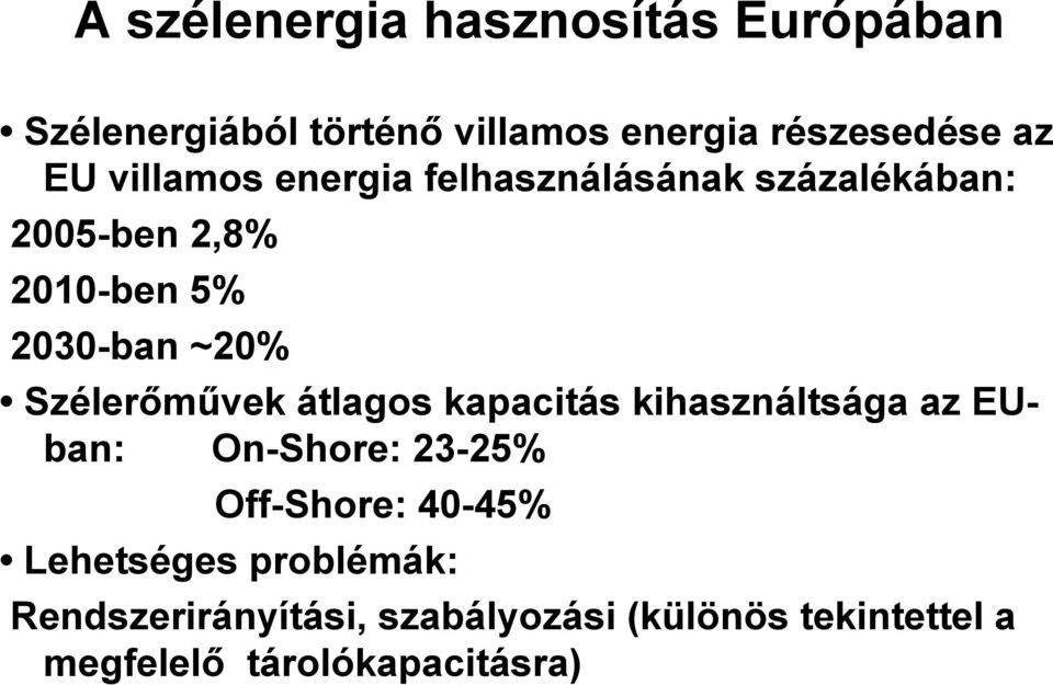 Szélerőművek átlagos kapacitás kihasználtsága az EUban: On-Shore: 23-25% Off-Shore: 40-45%