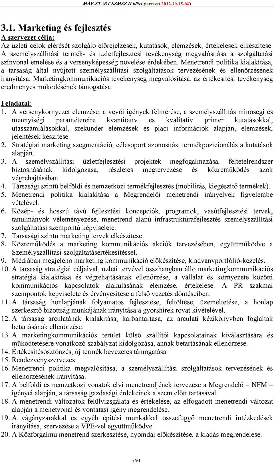 Menetrendi politika kialakítása, a társaság által nyújtott személyszállítási szolgáltatások tervezésének és ellenőrzésének irányítása.