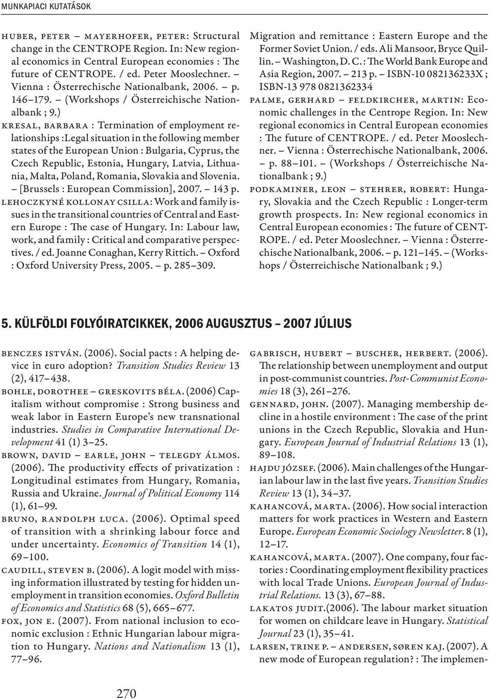 ) Kresal, Barbara : Termination of employment relationships :Legal situation in the following member states of the European Union : Bulgaria, Cyprus, the Czech Republic, Estonia, Hungary, Latvia,