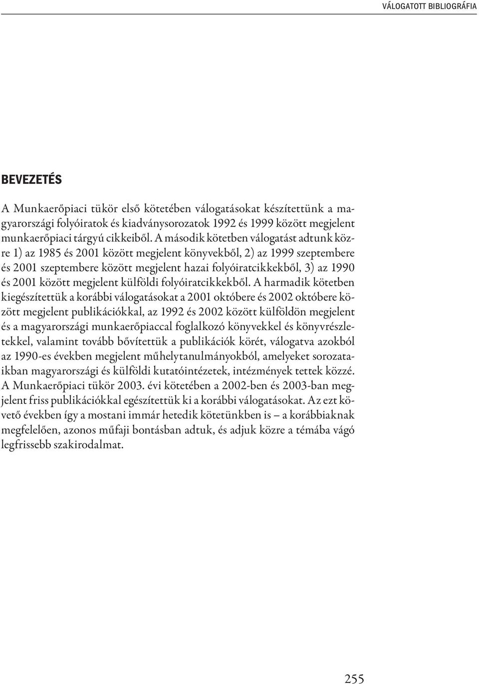 A második kötetben válogatást adtunk közre 1) az 1985 és 2001 között megjelent könyvekből, 2) az 1999 szeptembere és 2001 szeptembere között megjelent hazai folyóiratcikkekből, 3) az 1990 és 2001