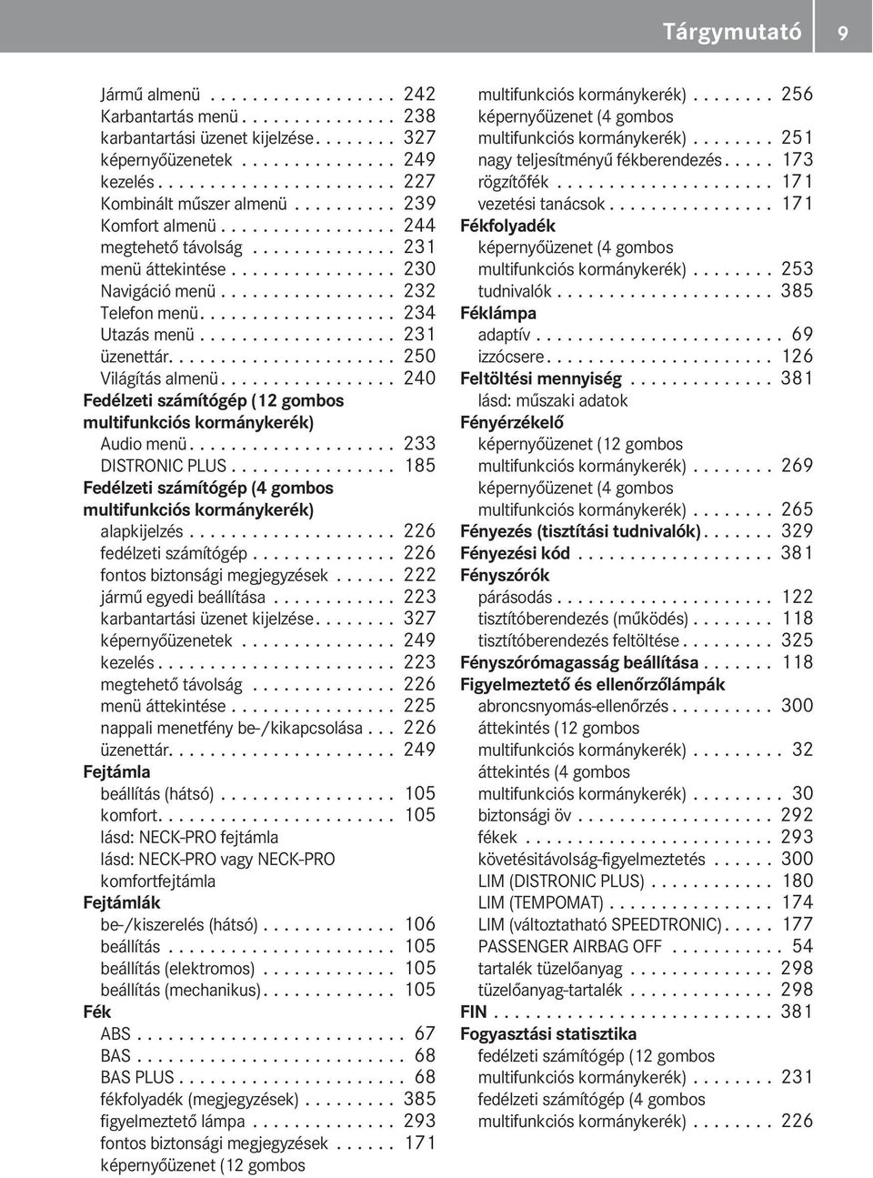 ................ 232 Telefon menü................... 234 Utazás menü................... 231 üzenettár...................... 250 Világítás almenü.